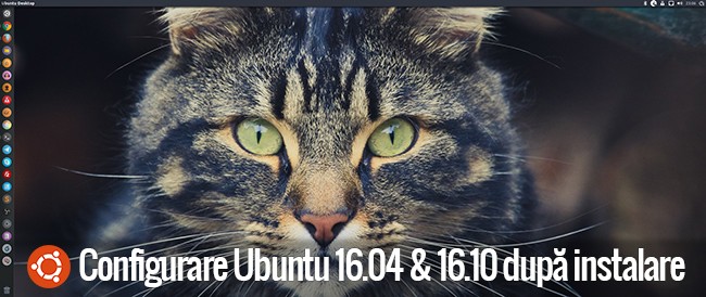 Configurare Ubuntu 16.04 și 16.10 după instalare